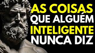 11 COISAS QUE ALGUÉM INTELIGENTE NUNCA DIZ — SABEDORIA ESTOICA