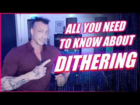 DITHERING DEMYSTIFIED: THE ULTIMATE GUIDE TO DITHERING