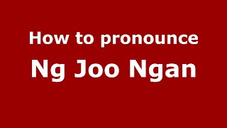 How to pronounce Ng Joo Ngan