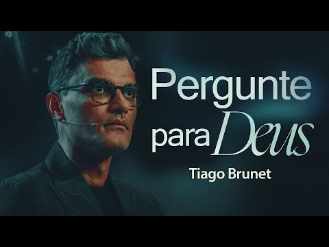 PERGUNTE PARA DEUS | Tiago Brunet na El Shadday Church