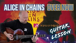 How to Play &quot;Over Now&quot; by Alice In Chains (MTV Unplugged Version) | Guitar Lesson