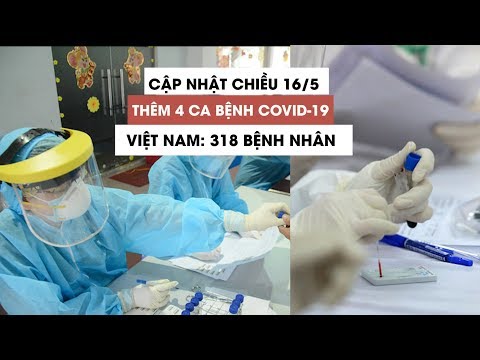 Chiều 16/5: Thêm 4 ca mắc COVID-19, Việt Nam có 318 bệnh nhân nhiễm virus corona