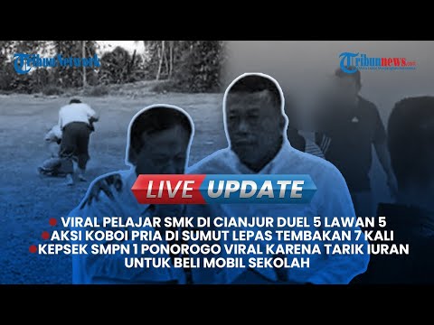 🔴LIVE: Viral Pelajar SMK di Cianjur Duel 5 Lawan 5 hingga Pria di Sumut Ngamuk Lalu Umbar Tembakan