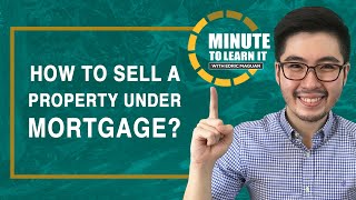 How to Sell a Property Under Mortgage? | Minute to Learn It