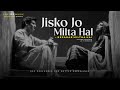 Jikso Jo Milta Hai New Song Slowed Reverb Lofi Song Nahin Milta Sabko Sab Nahi Milta Bayaan