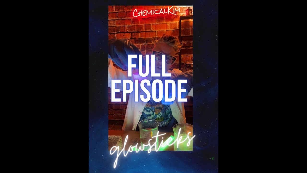 HERE IT IS!! The FULL EPISODE of Glow Sticks with Chemical Kim!