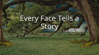 Every Face Tells a Story