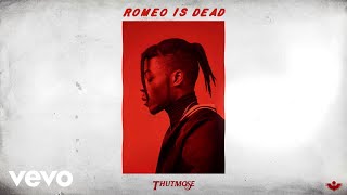 Thutmose - Romeo is Dead (Official Audio)