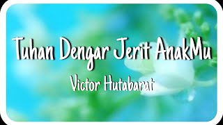 Download lagu Tuhan Dengar Jerit AnakMu - Victor Hutabarat (Lirik Lagu Rohani) Lirik Vertikal mp3