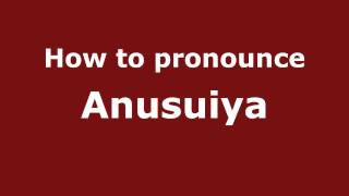 How to pronounce Anusuiya