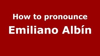 How to pronounce Emiliano Albín