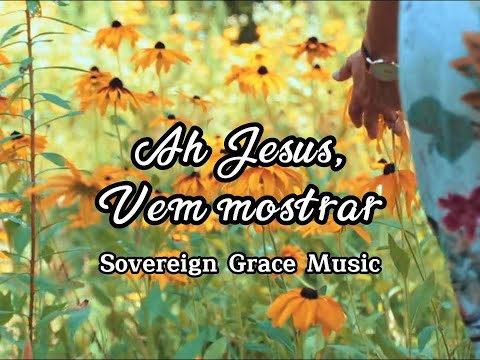 A Jesus, Vem Mostrar - Sovereign Grace Music
