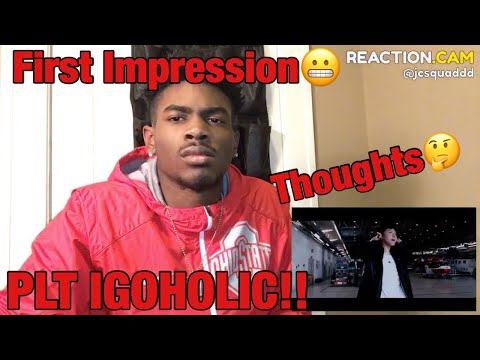 PLT - “IGOHOLIC” MV REACTION!!!