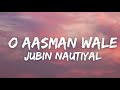 O Aasman Wale - Jubin Nautiyal | Neha Khan | Rochak Kohli, Manoj Muntashir, Navjit Buttar