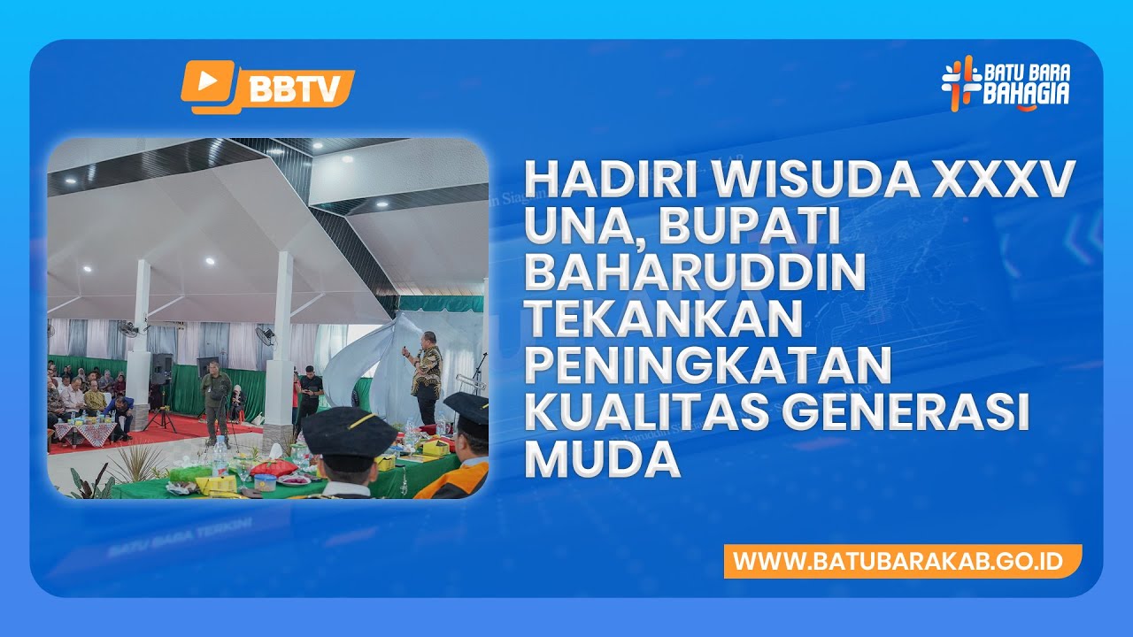 HADIRI WISUDA XXXV UNA, BUPATI BAHARUDDIN TEKANKAN PENINGKATAN KUALITAS GENERASI MUDA