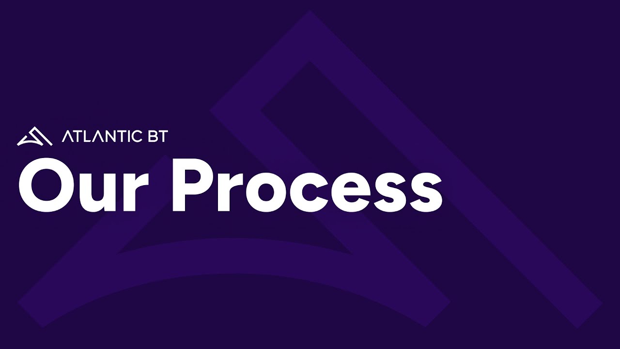 Our Process - Atlantic BT