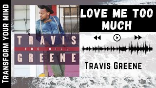 Travis Greene Love Me Too Much