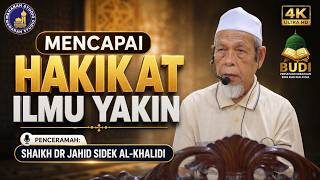 Mencapai Hakikat Ilmu Yakin - Tuan Guru Shaikh Dr Jahid Sidek Al-Khalidi