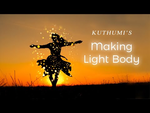 Making Light Body – Highlights with Kuthumi