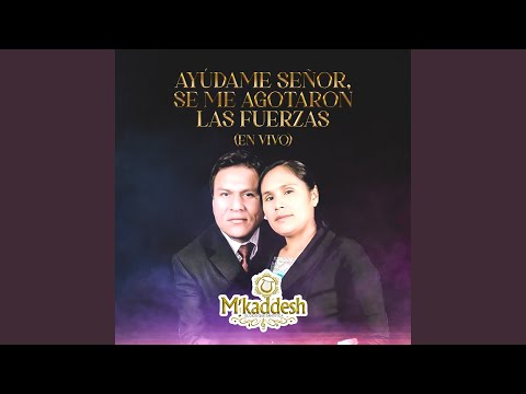 Ayúdame Señor, Se Me Agotaron las Fuerzas (En Vivo)