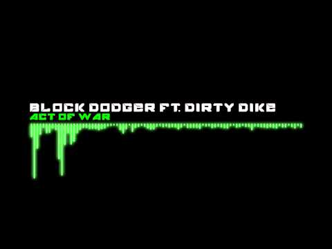 Block Dodger ft. Dirty Dike - Act Of War