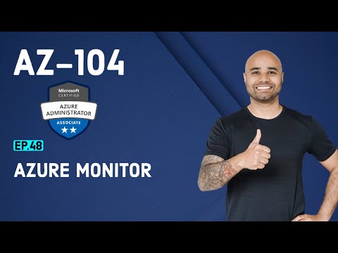 AZ-104 Exam EP 48: Azure Monitor