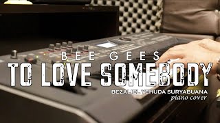 Download lagu To Love Somebody - Bee Gees | piano cover by Bezaliel Yehuda Suryabuana mp3