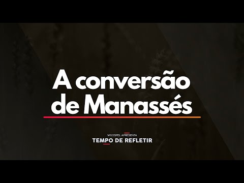 Tempo de Refletir 2475 - A conversão de Manassés