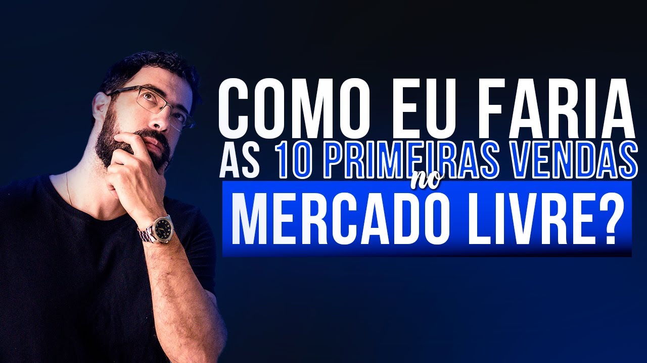 Como eu faria as 10 primeiras vendas hoje no Mercado Livre - Ativando o Termômetro
