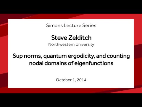 Sup norms, quantum ergodicity, and counting nodal domains of eigenfunctions - Steve Zelditch