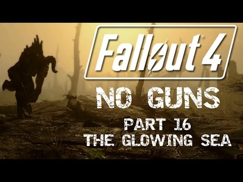 Fallout 4: No Guns - Part 16 - The Glowing Sea