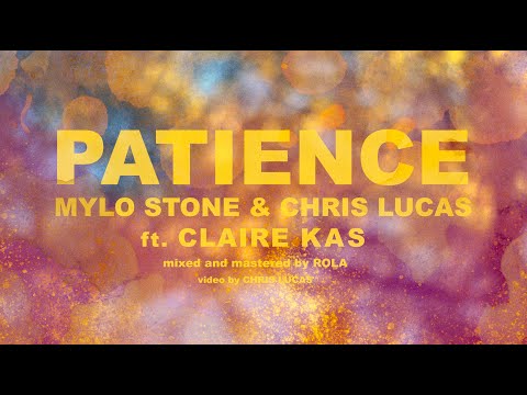 MYLO STONE & CHRIS LUCAS ft. CLAIRE KAS - PATIENCE