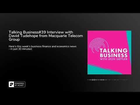 Talking Business#39 Interview with David Tudehope from Macquarie Telecom Group