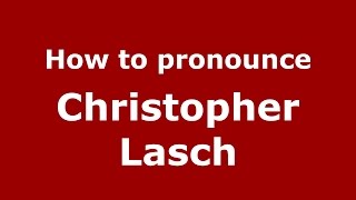 How to pronounce Christopher Lasch