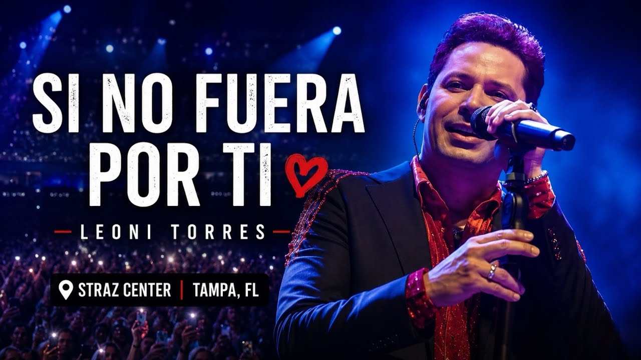 Leoni Torres - Si no fuera por ti | Straz Center, Tampa