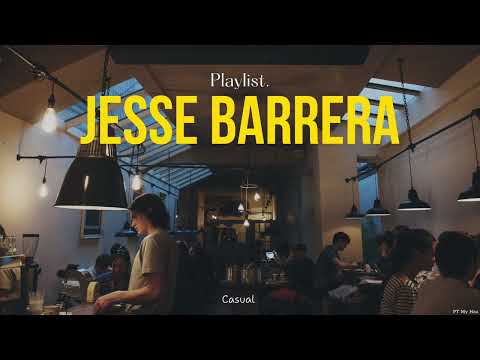 [Playlist] Jesse Barrera - Maybe We Could Be a Thing...