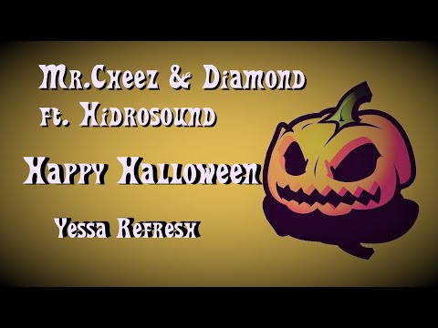 Mr.Cheez & Diamond ft. Hidrosound - Happy Halloween (Yessa Refresh)