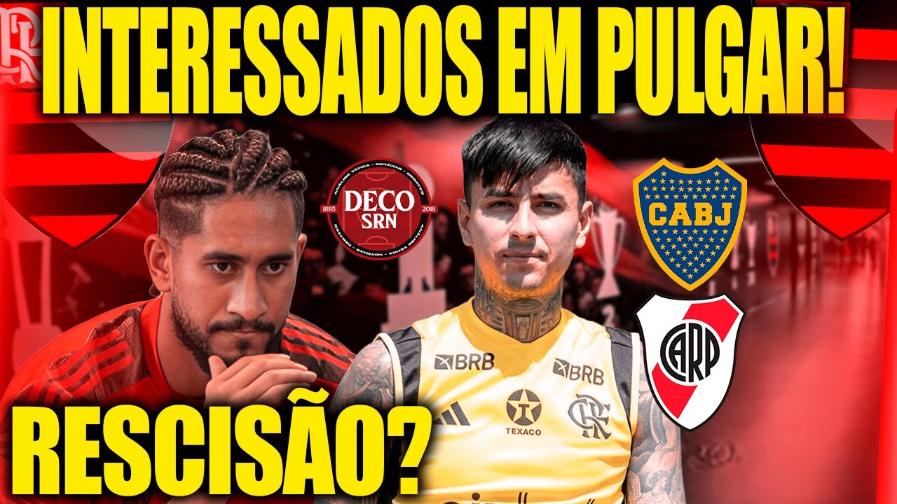 RIVER E BOCA INTERESSADOS EM PULGAR! FLAMENGO E PABLO ALINHAM RESCISÃO? E+