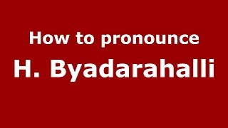 How to pronounce H. Byadarahalli