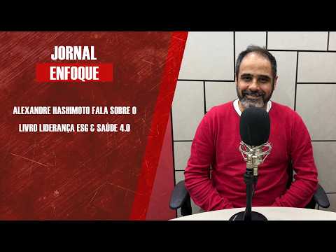 Alexandre Hashimoto fala sobre o livro Liderança ESG & Saúde 4.0