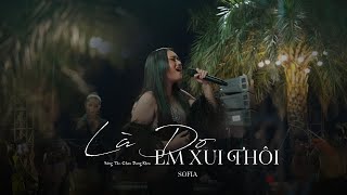 Là Do Em Xui Thôi | Sofia Live at Showcase Hẹn Ở Em Ở Một Cuộc Đời Khác
