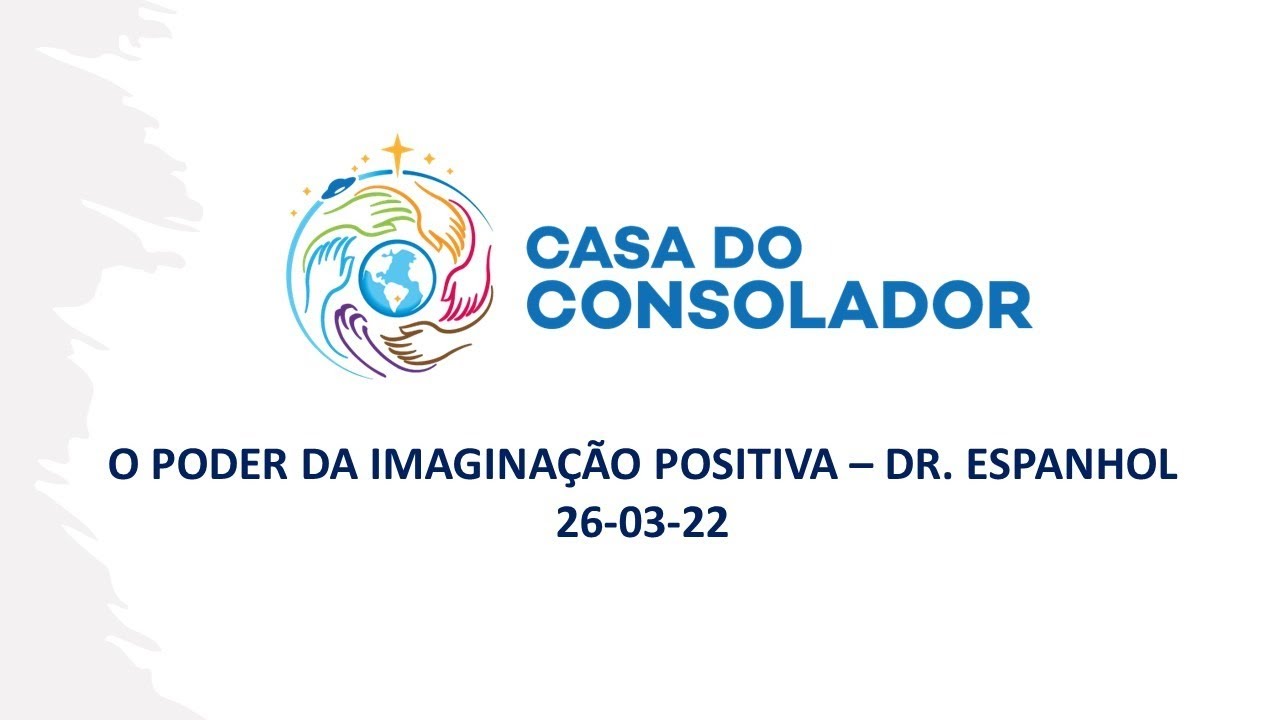 O PODER DA IMAGINAÇÃO POSITIVA – DR. ESPANHOL - 26-03-22