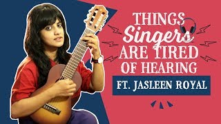 Things Singers are tired of Hearing | Ft. Jasleen Royal | Pinkvilla | Bollywood
