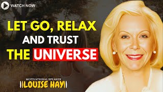 LOUISE HAY: How To Let Go, Relax And Trust The Universe