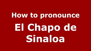 How to pronounce El Chapo De Sinaloa