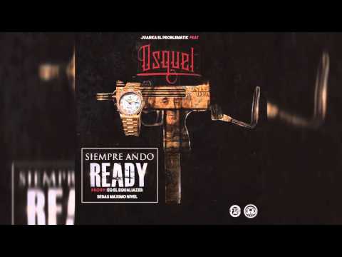 Juanka El Problematik Ft. Osquel - Siempre Ando Ready