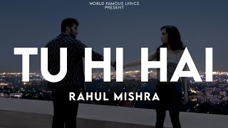 Tu Hi Hai [LYRICS] Rahul Mishra | Laado Suwalka [Half Girlfriend] @WorldFamousLyrics