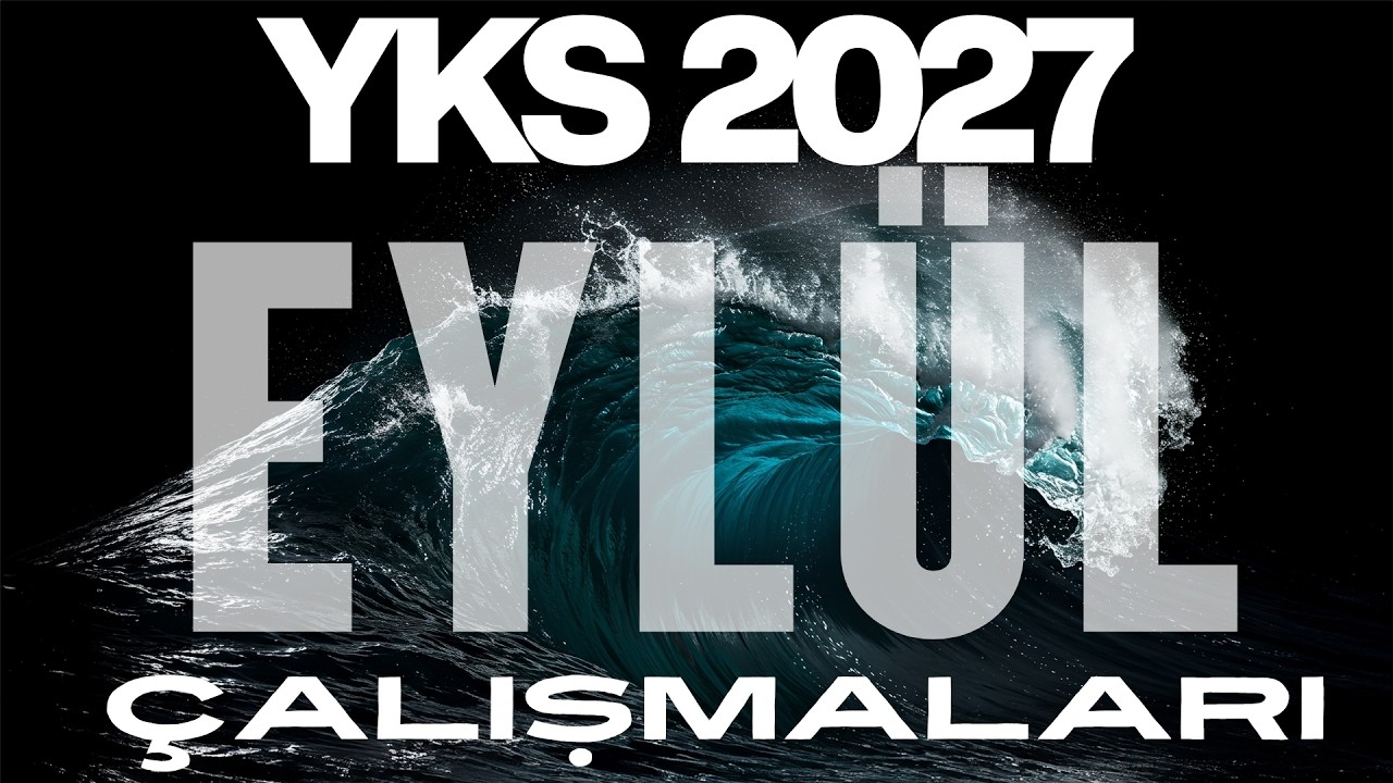 YKS 2027 İÇİN EYLÜL ÇALIŞMALARI HAKKINDA