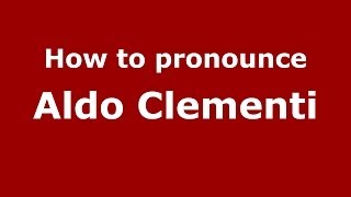 How to pronounce Aldo Clementi