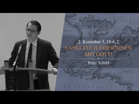 Lasst euch versöhnen mit Gott! (2. Korinther 5,18-21 & 6,1-2) - Peter Schild